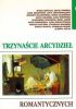 Okładka książki Trzynaście arcydzieł romantycznych Marek Bieńczyk,&nbsp;Jacek Brzozowski (historyk literatury),&nbsp;Stanisław Burkot,&nbsp;Maria Janion,&nbsp;Maria Kalinowska,&nbsp;Elżbieta Kiślak,&nbsp;Andrzej Kotliński,&nbsp;Alina Kowalczykowa,&nbsp;Zbigniew Majchrowski,&nbsp;Stanisław Makowski,&nbsp;Aleksander Nawarecki,&nbsp;Marta Piwińska,&nbsp;Dorota Siwicka,&nbsp;Zofia Trojanowiczowa,&nbsp;Alina Witkowska,&nbsp;Marta Zielińska,&nbsp;Maria Żmigrodzka-Wolska