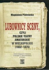 Lubownicy sceny, czyli polskie teatry amatorskie w Wielkopolsce (1832-1875)