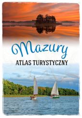 Okładka książki Mazury. Atlas turystyczny Magdalena Malinowska