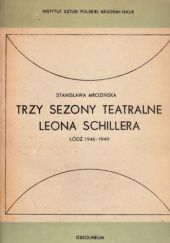 Okładka książki Trzy sezony teatralne Leona Schillera: Łódź 1946-1949 Stanisława Mrozińska
