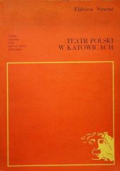 Okładka książki Teatr Polski w Katowicach: O artystycznej działalności sceny dramatycznej w latach 1922-1939 Elżbieta Nawrot