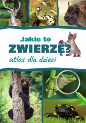 Okładka książki Jakie to zwierzę? Atlas dla dzieci Kamila Twardowska, Jacek Twardowski