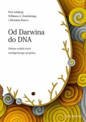 Okładka książki Od Darwina do DNA. Debata wokół teorii inteligentnego projektu William A. Dembski, Michael Ruse