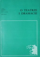 Okładka książki O teatrze i dramacie: Studia, przyczynki, materiały praca zbiorowa