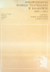Okładka książki Sprawozdania Komisji Teatralnej w Krakowie 1893-1911 Karol Estreicher (starszy), Józef Flach