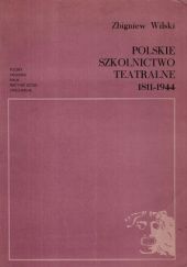 Okładka książki Polskie szkolnictwo teatralne 1811-1944 Zbigniew Wilski