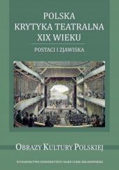 Okładka książki Polska krytyka teatralna XIX wieku: Postaci i zjawiska praca zbiorowa