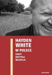 Hayden White w Polsce: Fakty, krytyka, recepcja