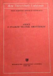 Okładka książki Szkice o polskim teatrze amatorskim Barbara Konarska-Pabiniak, Maria Kowalska, Kazimierz Olszewski, Maria Barbara Styk