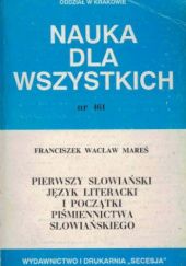 Okładka książki Pierwszy słowiański język literacki i początki piśmiennictwa słowiańskiego Franciszek Wacław Mareš