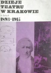 Okładka książki Dzieje teatru w Krakowie w latach 1893-1915. Cz. 1: wol. 2: Teatr Miejski Jan Michalik