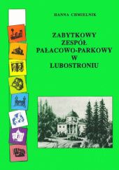 Okładka książki Zabytkowy zespół pałacowo-parkowy w Lubostroniu Hanna Chmielnik