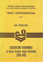 Okładka książki Szkolnictwo krakowskie w latach drugiej wojny światowej (1939-1945) Jacek Chrobaczyński