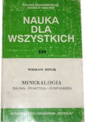 Okładka książki Mineralogia: Nauka - praktyka - gospodarka Wiesław Heflik