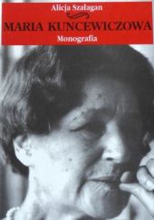 Okładka książki Maria Kuncewiczowa. Monografia dokumentacyjna: 1895-1989 Alicja Szałagan