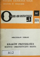 Okładka książki Kraków przyszłości: Rozwój urbanistyczny miasta Mieczysław Tobiasz