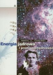 Okładka książki Energia jądrowa i promieniotwórczość Andrzej Czerwiński