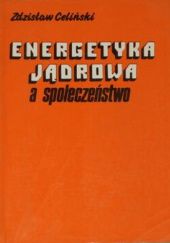 Okładka książki Energetyka jądrowa a społeczeństwo Zdzisław Celiński