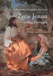 Okładka książki Życie Jezusa według Ewangelii Francisco Fernandez-Carvajal