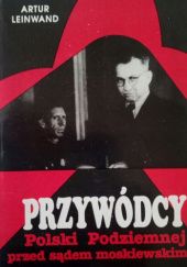 Okładka książki Przywódcy Polski Podziemnej przed sądem moskiewskim Artur Leinwand