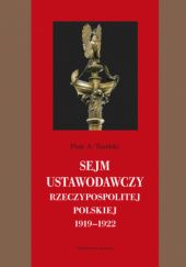 Okładka książki Sejm Ustawodawczy Rzeczypospolitej Polskiej 1919-1922 Piotr Adam Tusiński