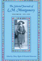 The Selected Journals of L.M. Montgomery. Volume III: 1921-1929