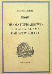 Okładka książki Dramatopisarstwo Ludwika Adama Dmuszewskiego Stefan Durski