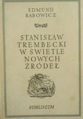 Okładka książki Stanisław Trembecki w świetle nowych źródeł Edmund Rabowicz