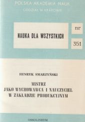 Okładka książki Mistrz jako wychowawca i nauczyciel w zakładzie produkcyjnym Henryk Smarzyński