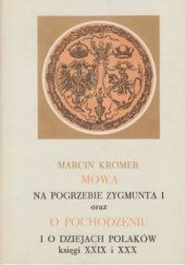 Mowa na pogrzebie Zygmunta I oraz O pochodzeniu i o dziejach Polaków: Księgi XXIX i XXX