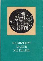 Okładka książki Mądrzejszy Mazur niż diabeł: Zbiór przysłów i wyrażeń przysłowiowych polskich z terenu Warmii i Mazur Tadeusz Oracki