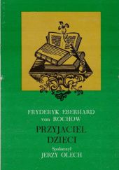 Okładka książki Przyjaciel dzieci: To jest księga do czytania i używania dla uczącej się młodzieży Fryderyk Eberhard von Rochow