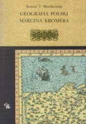 Okładka książki Geografia Polski Marcina Kromera Roman T. Marchwiński