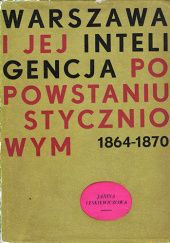 Warszawa i jej inteligencja po powstaniu styczniowym 1864-1870