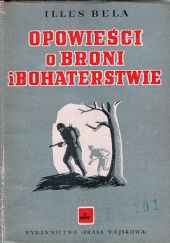 Okładka książki Opowieści o broni i bohaterstwie Béla Illés