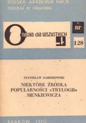 Okładka książki Niektóre źródła popularności "Trylogii" Sienkiewicza Stanisław Zabierowski