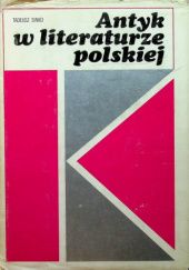 Okładka książki Antyk w literaturze polskiej: Prace komparatystyczne Tadeusz Sinko