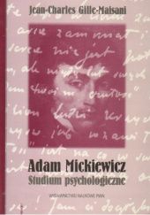 Okładka książki Adam Mickiewicz - studium psychologiczne: Od dzieciństwa do Dziadów części trzeciej Jean-Charles Gille-Maisani
