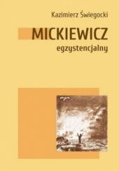 Okładka książki Mickiewicz egzystencjalny Kazimierz Świegocki