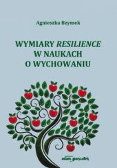 Okładka książki Wymiary resilience w naukach o wychowaniu Agnieszka Bzymek