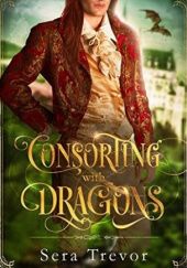 Okładka książki Consorting with Dragons Sera Trevor