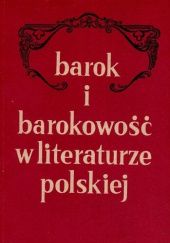 Okładka książki Barok i barokowość w literaturze polskiej: Referaty i komunikaty przedstawione na sesji naukowej w dniach 13-14 kwietnia 1983 r. praca zbiorowa
