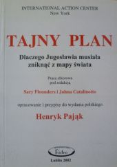 Okładka książki Tajny plan: Dlaczego Jugosławia musiała zniknąć z mapy świata praca zbiorowa