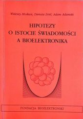 Okładka książki Hipotezy o istocie świadomości a bioelektronika Adam Adamski COr, Danuta Ertel, Walenty Moskwa