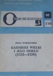 Okładka książki Kazimierz Wielki i jego dzieło 1333-1370 Jerzy Wyrozumski