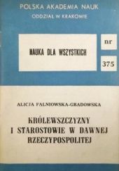 Okładka książki Królewszczyzny i starostowie w dawnej Rzeczypospolitej Alicja Falniowska-Gradowska