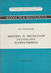 Okładka książki Historia w dramatach Stanisława Wyspiańskiego Jan Nowakowski