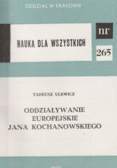 Okładka książki Oddziaływanie europejskie Jana Kochanowskiego: Od renesansu do romantyzmu Tadeusz Ulewicz
