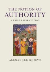 Okładka książki The Notion of Authority (A Brief Presentation) Alexandre Kojève