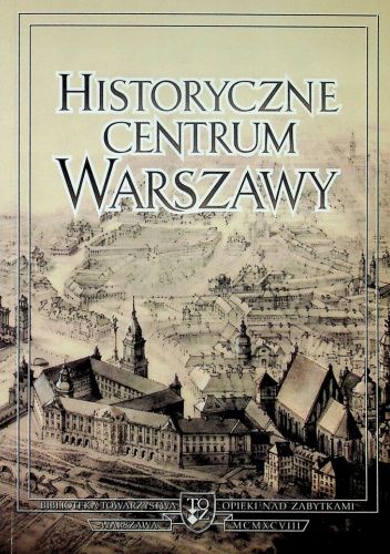 Historyczne Centrum Warszawy: Urbanistyka, Architektura, Problemy ...